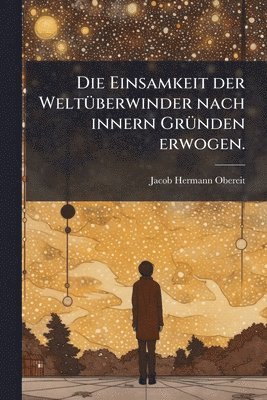 bokomslag Einsamkeit der WeltÃ1/4berwinder nach innern GrÃ1/4nden erwogen.