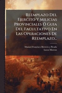 bokomslag Reemplazo Del Ejercito Y Milicias Provinciales Ã" Guia Del Facultativo En Las Operaciones De Reemplazo...