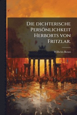 dichterische Persönlichkeit Herborts von Fritzlar.