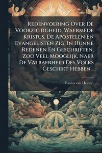 bokomslag Redenvoering Over De Voorzigtigheid, Waermede Kristus, De Apostelen En Evangelisten Zig, In Hunne Redenen En Geschriften, Zoo Veel Mooglijk, Naer De Vatbaerheid Des Volks Geschikt Hebben...