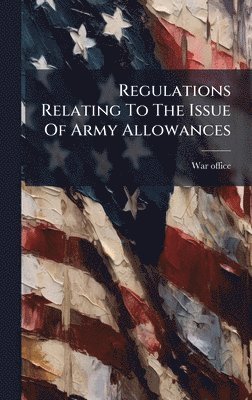 Regulations Relating To The Issue Of Army Allowances