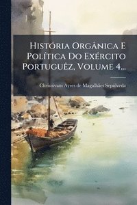 bokomslag HistÃ3ria Orgânica E PolÃ-tica Do ExÃ(c)rcito PortuguÃaz, Volume 4...