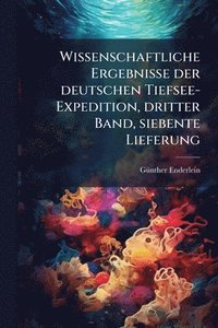 bokomslag Wissenschaftliche Ergebnisse der deutschen Tiefsee-Expedition, dritter Band, siebente Lieferung