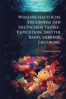 bokomslag Wissenschaftliche Ergebnisse der deutschen Tiefsee-Expedition, dritter Band, siebente Lieferung