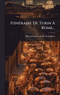 bokomslag ItinÃ(c)raire De Turin Ã? Rome...