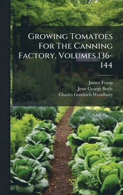 Growing Tomatoes For The Canning Factory, Volumes 136-144