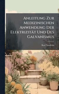 bokomslag Anleitung Zur Medizinischen Anwendung Der Elektrizität Und Des Galvanismus