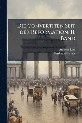 bokomslag Die Convertiten Seit der Reformation, II. Band
