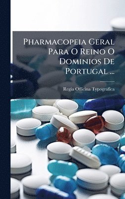 bokomslag Pharmacopeia Geral Para O Reino O Dominios De Portugal ...