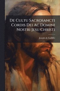 bokomslag De Cultu Sacrosancti Cordis Dei Ac Domini Nostri Jesu Christi