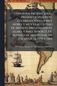 bokomslag Concilios provinciales, primero y segundo, celebrados en la muy noble y muy leal ciudad de MÃ(c)xico, presidiendo el illmo. y rmo. Señor D. Fr. Alonzo