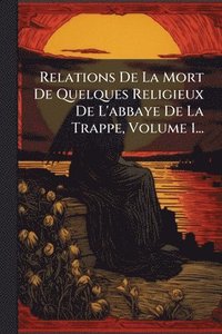 bokomslag Relations De La Mort De Quelques Religieux De L'abbaye De La Trappe, Volume 1...