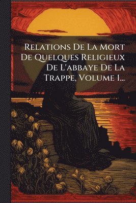 bokomslag Relations De La Mort De Quelques Religieux De L'abbaye De La Trappe, Volume 1...