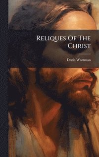 bokomslag Reliques Of The Christ