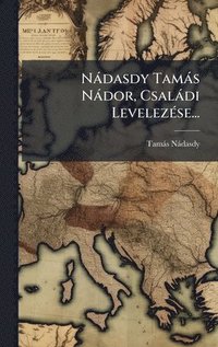 bokomslag NÃ¡dasdy TamÃ¡s NÃ¡dor, CsalÃ¡di LevelezÃ©se...