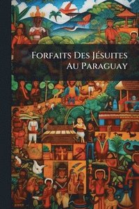 bokomslag Forfaits Des JÃ(c)suites Au Paraguay