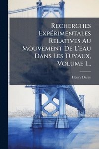 bokomslag Recherches ExpÃ(c)rimentales Relatives Au Mouvement De L'eau Dans Les Tuyaux, Volume 1...