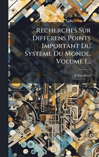 bokomslag Recherches Sur Differens Points Important Du Systeme Du Monde, Volume 1...