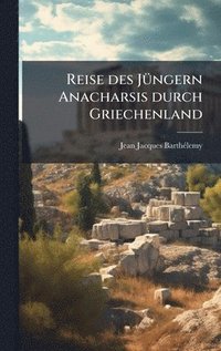 bokomslag Reise des JÃ1/4ngern Anacharsis durch Griechenland