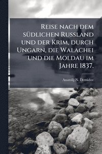 bokomslag Reise nach dem sÃ1/4dlichen Russland und der Krim, durch Ungarn, die Walachei und die Moldau im Jahre 1837.