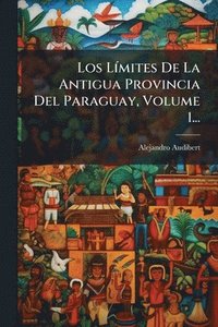bokomslag Los LÃ-mites De La Antigua Provincia Del Paraguay, Volume 1...