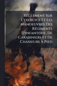 bokomslag Règlement Sur L'exercice Et Les Manoeuvres Des RÃ(c)giments D'infanterie, De Carabiniers Et De Chasseurs Ã¿ Pied