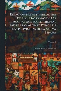 bokomslag RelaciÃ3n breve y verdadera de algunas cosas de las muchas que sucedieron al padre fray Alonso Ponce en las provincias de la Nueva España