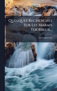 bokomslag Quelques Recherches Sur Les Marais Tourbeux...