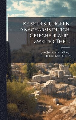 Reise des JÃ1/4ngern Anacharsis durch Griechenland, zweiter Theil