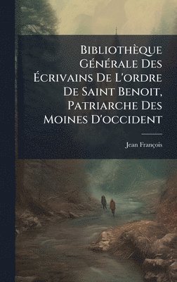 bokomslag BibliothÃ¤que GÃ©nÃ©rale Des Ã¿crivains De L'ordre De Saint Benoit, Patriarche Des Moines D'occident