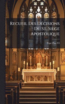 Recueil Des DÃ(c)cisions Du St. Siège Apostolique