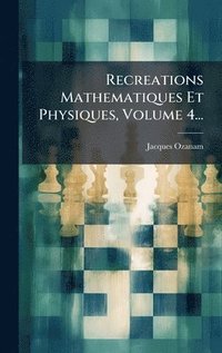 bokomslag Recreations Mathematiques Et Physiques, Volume 4...