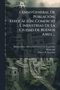 bokomslag Censo General De PoblaciÃ3n, EdificaciÃ3n, Comercio Ã¿ Industrias De La Ciudad De Buenos Aires ...