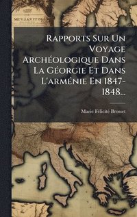 bokomslag Rapports Sur Un Voyage ArchÃ(c)ologique Dans La GÃ(c)orgie Et Dans L'armÃ(c)nie En 1847-1848...