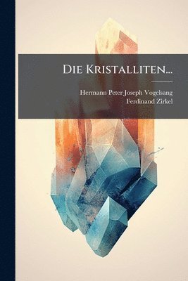 Ferdinand Zirkel - Kristalliten..., Häftad