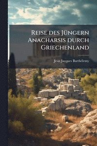 bokomslag Reise des JÃ1/4ngern Anacharsis durch Griechenland