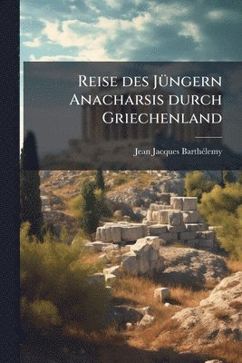 bokomslag Reise des JÃ1/4ngern Anacharsis durch Griechenland
