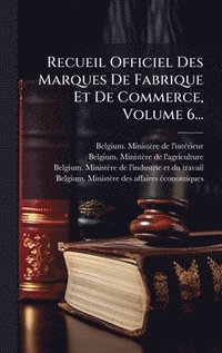 bokomslag Recueil Officiel Des Marques De Fabrique Et De Commerce, Volume 6...