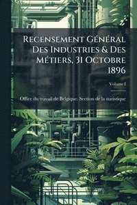 bokomslag Recensement GÃ(c)nÃ(c)ral Des Industries & Des MÃ(c)tiers, 31 Octobre 1896