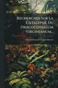 bokomslag Recherches Sur La Catalepsie Du Dracocephalum Virginianum...
