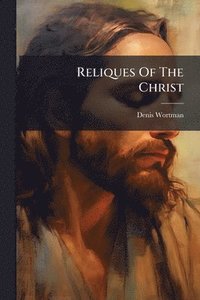bokomslag Reliques Of The Christ