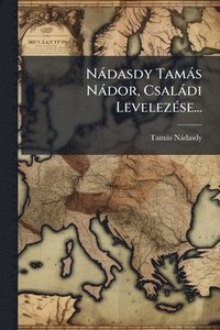 bokomslag Nàdasdy Tamàs Nàdor, Csalàdi LevelezÃ(c)se...