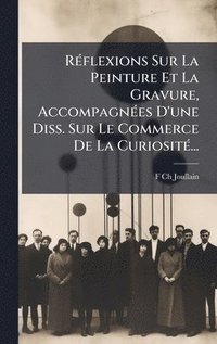 bokomslag RÃ(c)flexions Sur La Peinture Et La Gravure, AccompagnÃ(c)es D'une Diss. Sur Le Commerce De La CuriositÃ(c)...