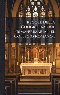 bokomslag Regole Della Congregazione Prima-primaria Nel Collegio Romano...