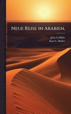 John Griffiths - Neue Reise in Arabien,, Inbunden