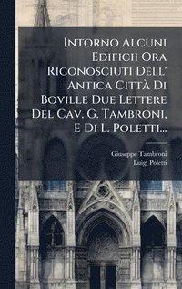 bokomslag Intorno Alcuni Edificii Ora Riconosciuti Dell' Antica CittÃ Di Boville Due Lettere Del Cav. G. Tambroni, E Di L. Poletti...