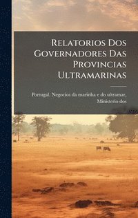 bokomslag Relatorios Dos Governadores Das Provincias Ultramarinas