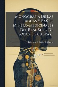 bokomslag MonografÃ-a De Las Aguas Y Baños Minero-medicinales Del Real Sitio De Solan De Cabras...