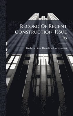Baldwin-Lima-Hamilton Corporation - Record Of Recent Construction, Issue 46, Inbunden