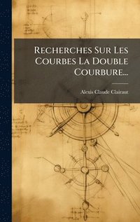 bokomslag Recherches Sur Les Courbes La Double Courbure...